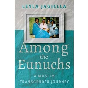 Among the Eunuchs. A Muslim Transgender Journey, Hardback - Leyla Jagiella imagine