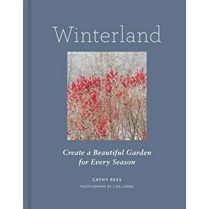 Winterland. Create a Beautiful Garden for Every Season, Hardback - Cathy Rees imagine