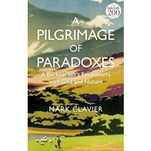 A Pilgrimage of Paradoxes. A Backpacker's Encounters with God and Nature, Paperback - Dr Mark Clavier imagine