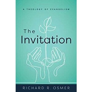 The Invitation. A Theology of Evangelism, Paperback - Richard R Osmer imagine