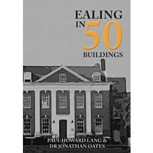 Ealing in 50 Buildings, Paperback - Dr Jonathan Oates imagine