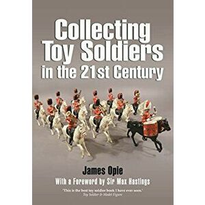 Collecting Toy Soldiers in the 21st Century, Paperback - James Opie imagine