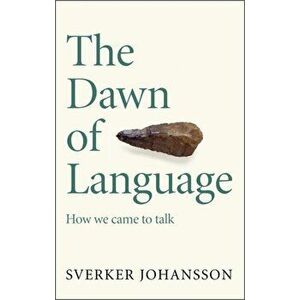 The Dawn of Language, Paperback - Sverker Johansson imagine