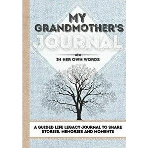 My Grandmother's Journal: A Guided Life Legacy Journal To Share Stories, Memories and Moments - 7 x 10, Paperback - Romney Nelson imagine