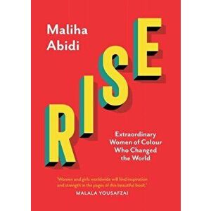 Rise. Extraordinary Women of Colour who Changed the World, Hardback - Maliha Abidi imagine