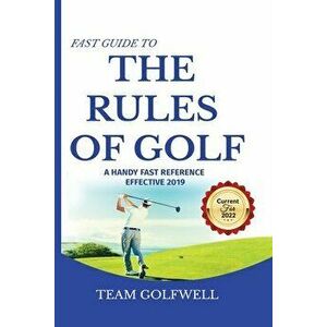 Fast Guide to the RULES OF GOLF: A Handy Fast Guide to Golf Rules 2021-2022 (Pocket Sized Edition), Paperback - Team Golfwell imagine