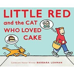 Little Red And The Cat Who Loved Cake, Hardback - Barbara Lehman imagine