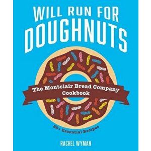 Will Run For Doughnuts. The Montclair Bread Company Cookbook, Hardback - Rachel Wyman imagine