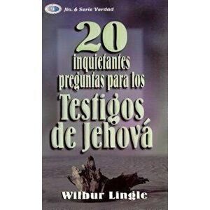 20 Inquietantes Preguntas Para los Testigos de Jehova = 20 Important Questions for Jehova's Witnesses, Paperback - Wilbur Lingle imagine