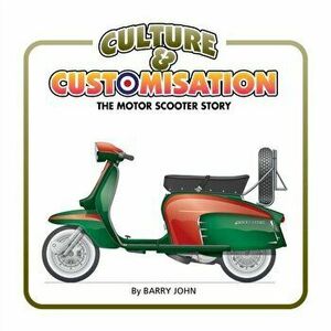 Culture & Customisation. The Motor Scooter Story, Hardback - Barry John imagine