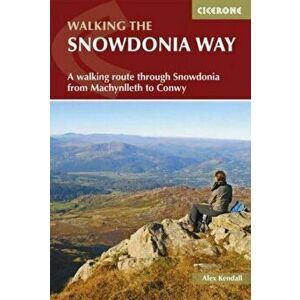 The Snowdonia Way. A walking route through Snowdonia from Machynlleth to Conwy, Paperback - Alex Kendall imagine