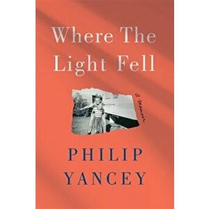 Where the Light Fell. A Memoir, Hardback - Philip Yancey imagine