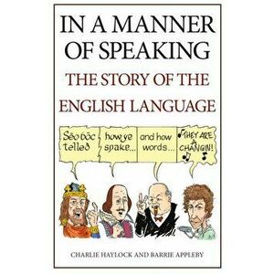 In a Manner of Speaking. The Story of Spoken English, Paperback - Charlie Haylock imagine