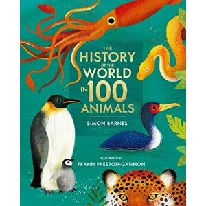 The History of the World in 100 Animals - Illustrated Edition, Hardback - Simon Barnes imagine