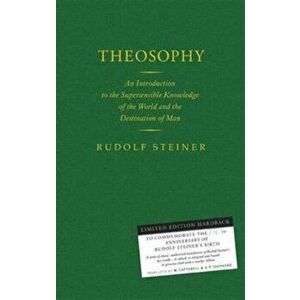 Theosophy. An Introduction to the Supersensible Knowledge of the World and the Destination of Man, Hardback - Rudolf Steiner imagine