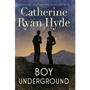 Boy Underground. A Novel, Hardback - Catherine Ryan Hyde imagine