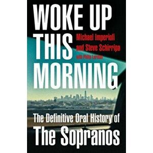 Woke Up This Morning. The Definitive Oral History of the Sopranos, Hardback - Steve Schirripa imagine