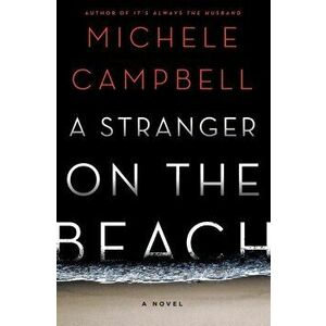 A Stranger on the Beach. A Novel, Paperback - Michele Campbell imagine