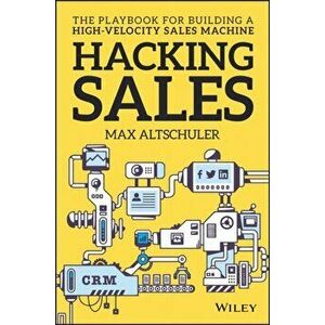 Hacking Sales. The Playbook for Building a High-Velocity Sales Machine, Hardback - Max Altschuler imagine