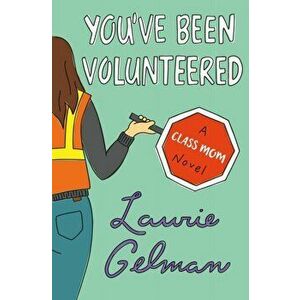 You've Been Volunteered. A Class Mom Novel, Paperback - Laurie Gelman imagine