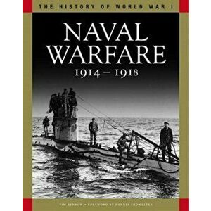 Naval Warfare 1914-1918. From Coronel to the Atlantic and Zeebrugge, Paperback - Tim Benbow imagine