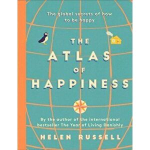 The Atlas of Happiness. the global secrets of how to be happy, Illustrated ed, Hardback - Helen Russell imagine