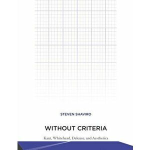 Without Criteria. Kant, Whitehead, Deleuze, and Aesthetics, Paperback - *** imagine