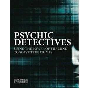 Psychic Detectives. Using the Power of the MInd to Solve True Crimes, Hardback - Peter Hough imagine