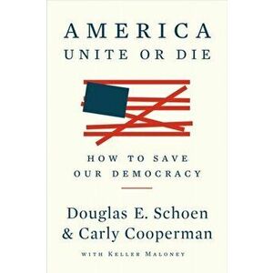 America: Unite Or Die. How to Save Our Democracy, Paperback - Carly Cooperman imagine