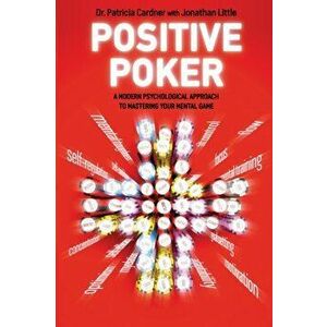 Positive Poker. A Modern Psychological Approach to Mastering Your Mental Game, Paperback - Jonathan Little imagine