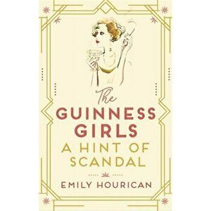 The Guinness Girls - A Hint of Scandal. A truly captivating and page-turning story of the famous society girls, Hardback - Emily Hourican imagine