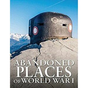 Abandoned Places of World War I, Hardback - Neil (Magazine Editor) Faulkner imagine