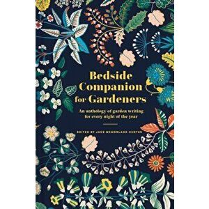 Bedside Companion for Gardeners. An anthology of garden writing for every night of the year, Hardback - Jane McMorland Hunter imagine