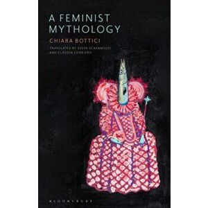 A Feminist Mythology, Paperback - Chiara Bottici imagine
