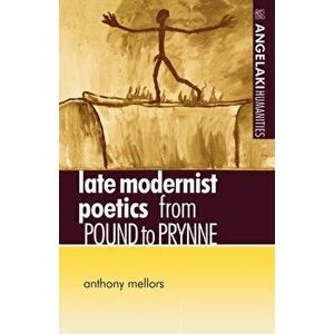 Late Modernist Poetics. From Pound to Prynne, Paperback - Anthony Mellors imagine