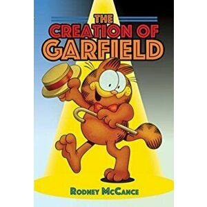 The Creation of Garfield, Hardback - Rodney McCance imagine