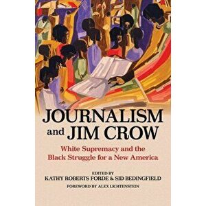 Journalism and Jim Crow. White Supremacy and the Black Struggle for a New America, Paperback - *** imagine