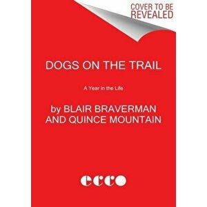 Dogs on the Trail. A Year in the Life, Hardback - Quince Mountain imagine