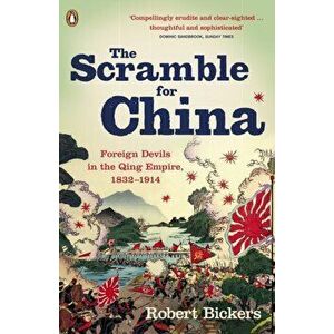 The Scramble for China. Foreign Devils in the Qing Empire, 1832-1914, Paperback - Robert Bickers imagine