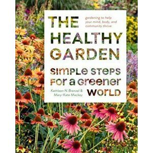 The Healthy Garden Book. Simple Steps for a Greener World, Hardback - Mary-Kate Mackey imagine