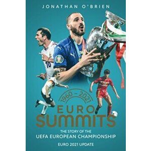 Euro Summits. The Story of the UEFA European Championships 1960 to 2021, Paperback - Jonathan O'Brien imagine