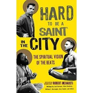Hard to Be a Saint in the City. The Spiritual Vision of the Beats, Paperback - Robert Inchausti imagine