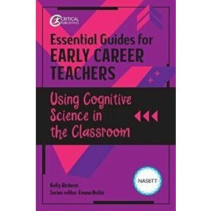 Essential Guides for Early Career Teachers: Using Cognitive Science in the Classroom, Paperback - Kelly Richens imagine