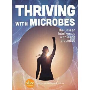 Thriving with Microbes. The Unseen Intelligence Within and Around Us, Paperback - Sputnik Futures imagine