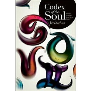 Codex of the Soul. Astrology, Archetypes, and Your Sacred Blueprint, Paperback - VerDarLuz imagine