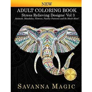 Adult Coloring Book: Stress Relieving Designs Animals, Mandalas, Flowers, Paisley Patterns And So Much More!, Paperback - *** imagine