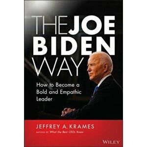 The Joe Biden Way. How to Become a Bold and Empathic Leader, Hardback - Jeffrey A. Krames imagine