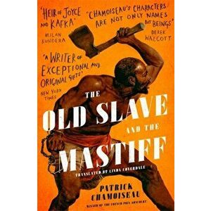 The Old Slave and the Mastiff. The gripping story of a plantation slave's desperate escape, Hardback - Patrick Chamoiseau imagine