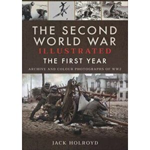 The Second World War Illustrated. The First Year: September 1939 - September 1940, Paperback - Jack Holroyd imagine
