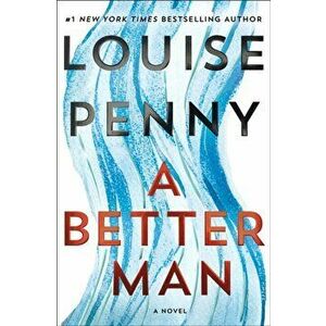 A Better Man. A Chief Inspector Gamache Novel, Paperback - Louise Penny imagine